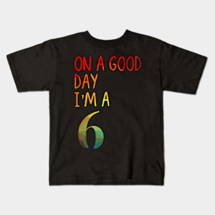Rainbow On a good day I’m a 6 Kids T-Shirt
